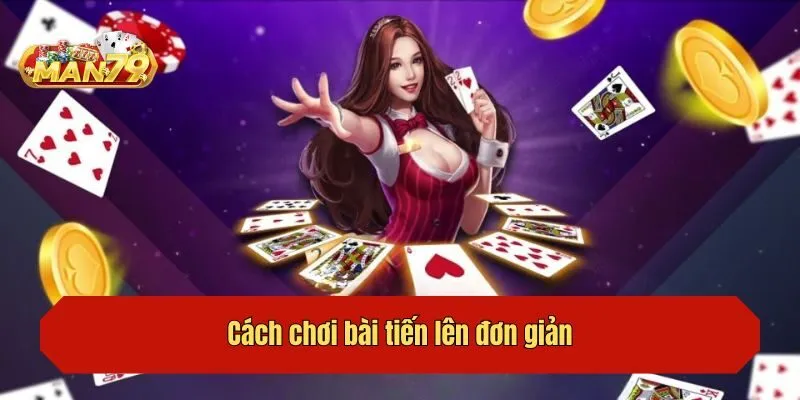 Cách chơi bài tiến lên đơn giản