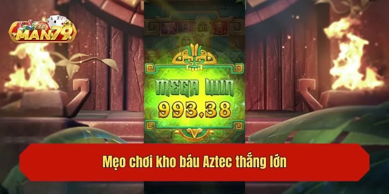 Mẹo chơi kho báu Aztec thắng lớn